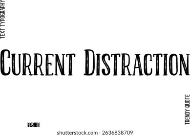 Current Distraction  Retro Text Typography Trendy Quote For T-Shirt Designs