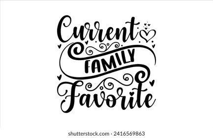 Current family favorite - New Born Baby T Shirt Design, Modern calligraphy, Typography Vector for poster, banner, flyer and mug.