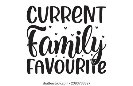 Current family favourite - baby typography t-shirt design. celebration in calligraphy text illustration. Greeting templates, cards, and mugs.