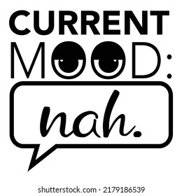 Current mood nah. Sarcastic quotes design, graphic elements. Sassy lettering quotes poster, sticker. Vector vintage illustration. Motivation inspiration lettering typography quote about life and mood