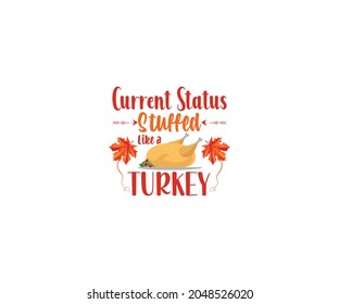 Current Status Stuffed Like A Turkey Thanksgiving Day SVG T-shirt