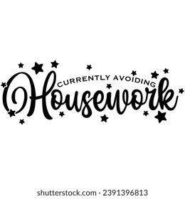 currently avoiding housework black graphic design quote phrase and cut file