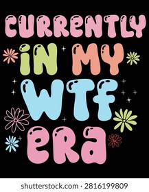 Currently in My WTF Era Funny Typography T Shirt Design, Retro Groovy Quote