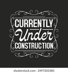 Currently under construction. Construction design. Construction quote, vintage, typography design.