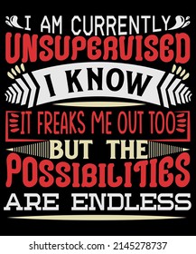 I Am Currently Unsupervised I Know It Freaks Me Out Too Shirt, Unisex for Men Women.