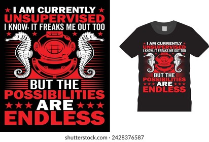 i am currently unsupervised i know, it freaks me out too. but the possibilities are endless, Scuba Diving T Shirts design. Creative, typography, Illustration, vector t shirt design template, 