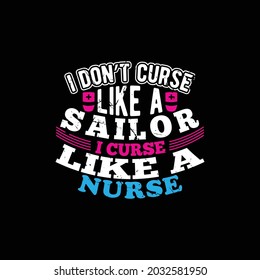 i don’t curse like a sailor i curse like a nurse, nurse t shirt design, calligraphy style nursing design, happy nurse, best nurse ever illustration quotes