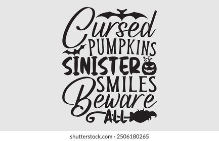 Cursed Pumpkins Sinister Smiles Beware All - Halloween T Shirt Design, Modern calligraphy, Conceptual handwritten phrase calligraphic, For the design of postcards, poster, banner, cups, flyer and mug.