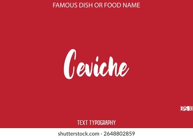 Cursive Bold Typography Text Name Of Famous Dish Ceviche