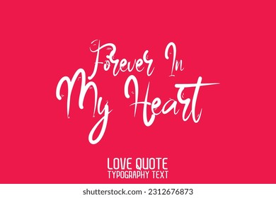 Cursive Calligraphy Inspirational Quote About Love Forever In My Heart