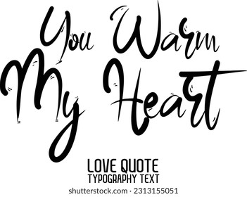 Cursive Calligraphy Inspirational Quote About Love You Warm My Heart