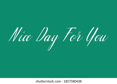 Cursive Calligraphy "Nice Day For You" in White Color Text On Dork Green Background