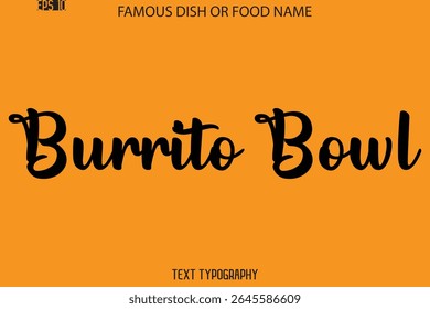 Cursive Calligraphy Text Name Of Famous Food Or Dish Burrito Bowl