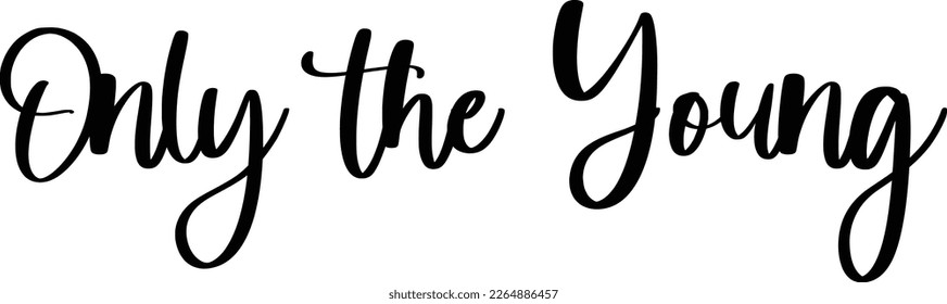 Cursive Calligraphy Text Only the Young