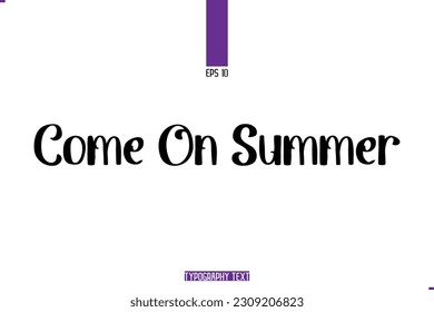 Cursive Handwritten Alphabetical Typography Text Come On Summer