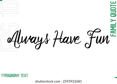 Cursive Modern Typography Text Family Caption For Banners Always Have Fun