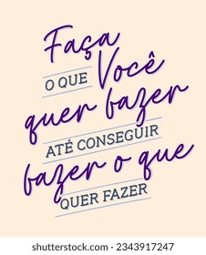 Cursive motivational lettering in Portuguese. Translation - Do what you want to do until you can do what you want to do.