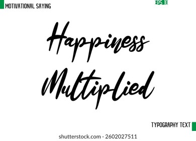 Cursive Text Calligraphy Inspirational Slogan Happiness Multiplied