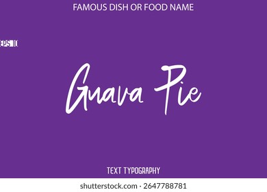 Cursive Text Calligraphy Name Of Famous Food Or Dish Guava Pie