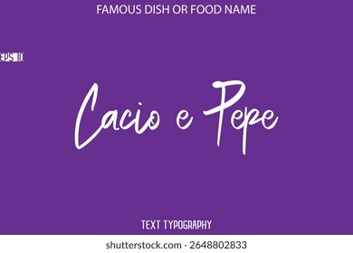 Cursive Text Calligraphy Name Of Famous Food Or Dish Cacio e Pepe