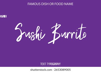 Cursive Text Calligraphy Name Of Famous Food Or Dish Sushi Burrito