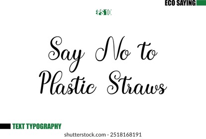 Cursive Text Lettering Eco Quote  Say No to Plastic Straws.