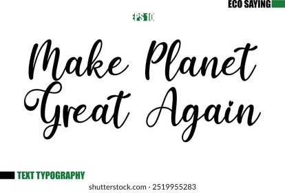 Cursive Text Lettering Eco Quote  Make Planet Great Again