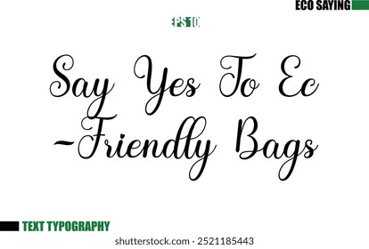 Cursive Text Lettering Eco Quote  Say Yes To Eco-Friendly Bags