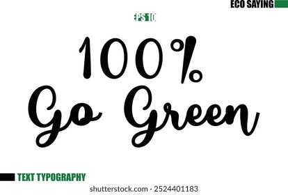 Cursive Text Lettering Eco Quote 100% Go Green 