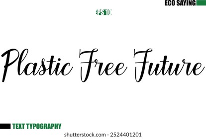 Cursive Text Lettering Eco Quote  Plastic Free Future