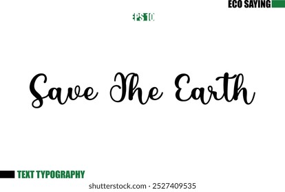 Cursive Text Lettering Eco Quote  Save the Earth