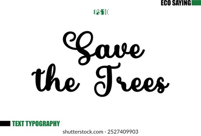 Cursive Text Lettering Eco Quote  Save the Trees