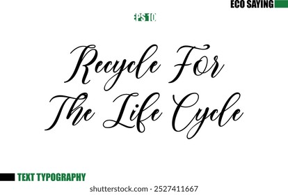 Cursive Text Lettering Eco Quote  Recycle For The Life Cycle