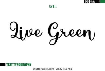 Cursive Text Lettering Eco Quote  Live Green