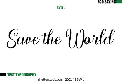 Cursive Text Lettering Eco Quote Save the World