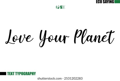 Cursive Text Lettering Eco Quote Love Your Planet