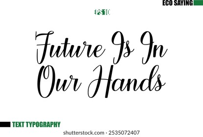 Cursive Text Lettering Eco Quote Future Is In Our Hands 