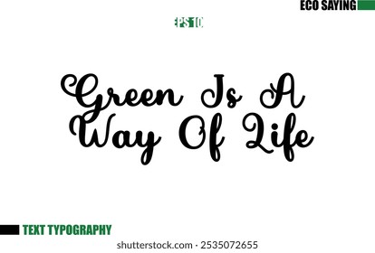 Cursive Text Lettering Eco Quote Green Is A Way Of Life