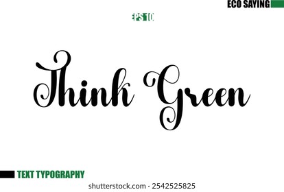 Cursive Text Lettering Eco Quote  Think Green