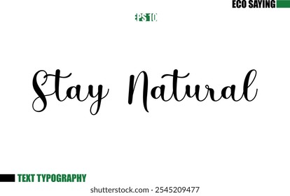 Cursive Text Lettering Eco Quote Stay Natural 