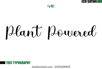 Cursive Text Lettering Eco Quote  Plant Powered