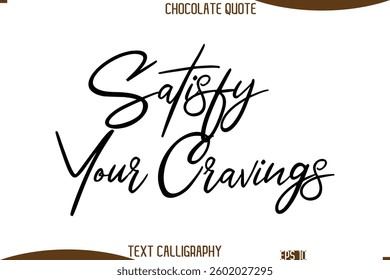 Cursive Text Typography Chocolate Quote Satisfy Your Cravings 