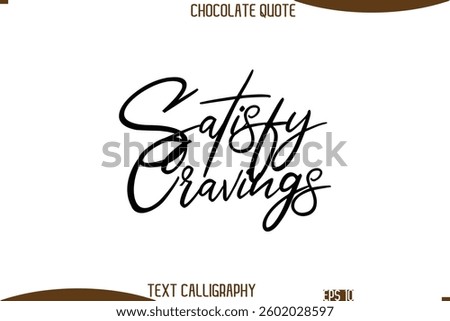 Cursive Text Typography Chocolate Quote Satisfy Cravings.