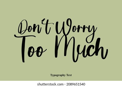 Cursive Typography Text Don't Worry Too Much