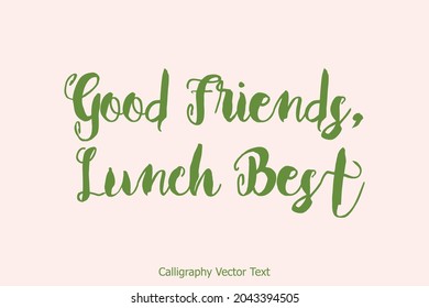 Cursive Vector Typography Text Saying Good Friends, Lunch Best