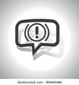 Curved chat bubble with alert sign and shadow, on white