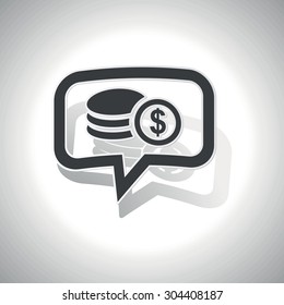 Curved chat bubble with rouleau of dollar coins and shadow, on white