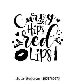 Curvy hips red lips slogan inscription. Vector quotes. Illustration for prints on t-shirts and bags, posters, cards. Isolated on white background. Funny quotes.