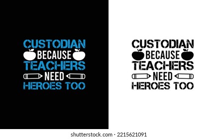 Custodian Because Teachers Need Heroes Too, Teacher Quote T shirt design, typography