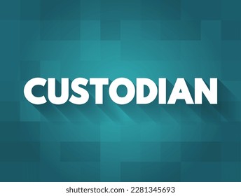 Custodian - a person who has responsibility for taking care of or protecting something, text concept background